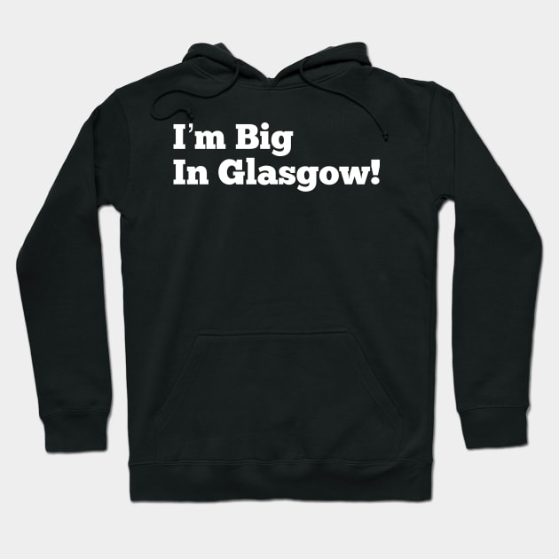 I’m Big in Glasgow Hoodie by MessageOnApparel